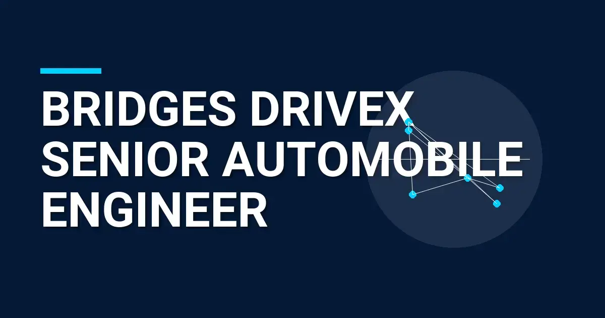 Bridges DriveX Senior Automobile Engineer