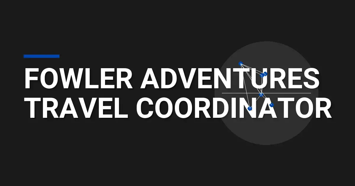 Fowler Adventures Travel Coordinator