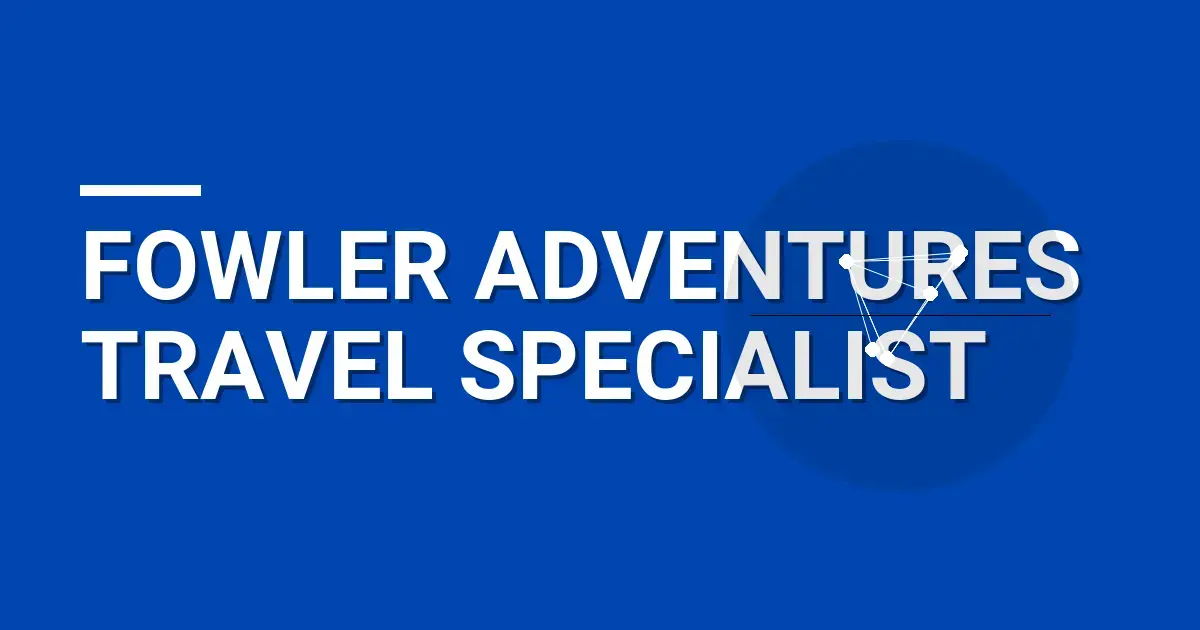 Fowler Adventures Travel Specialist