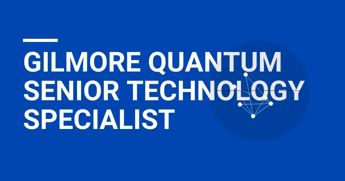 Gilmore Quantum Senior Technology Specialist
