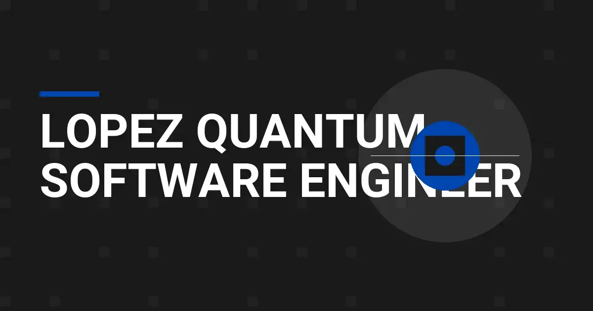Lopez Quantum Software Engineer