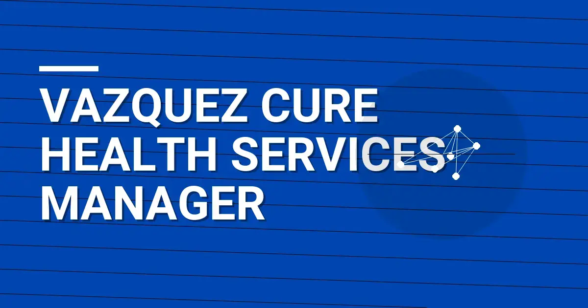 Vazquez Cure Health Services Manager