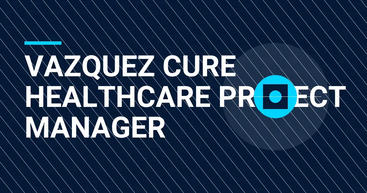 Vazquez Cure Healthcare Project Manager