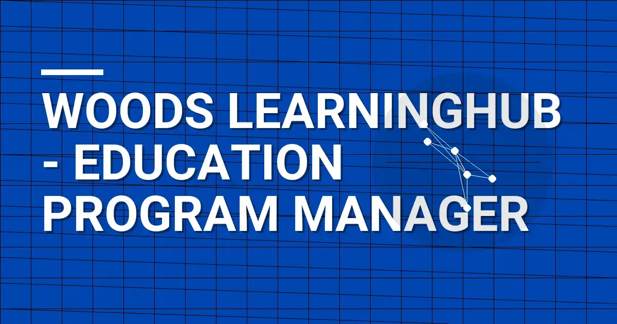 Woods LearningHub - Education Program Manager